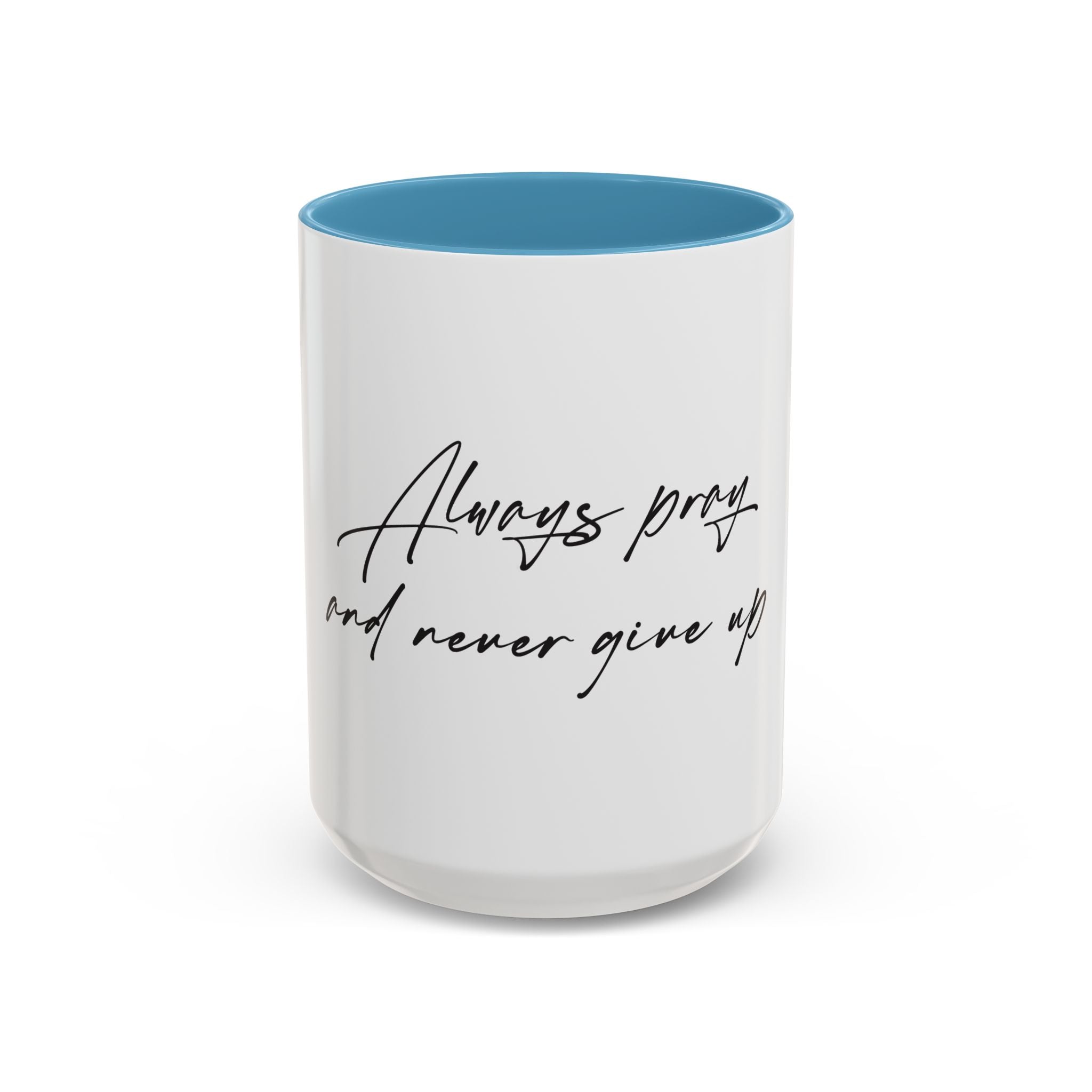 Always Pray and Never Give Up Coffee Mug — Inspirational Accent Mug (15oz)