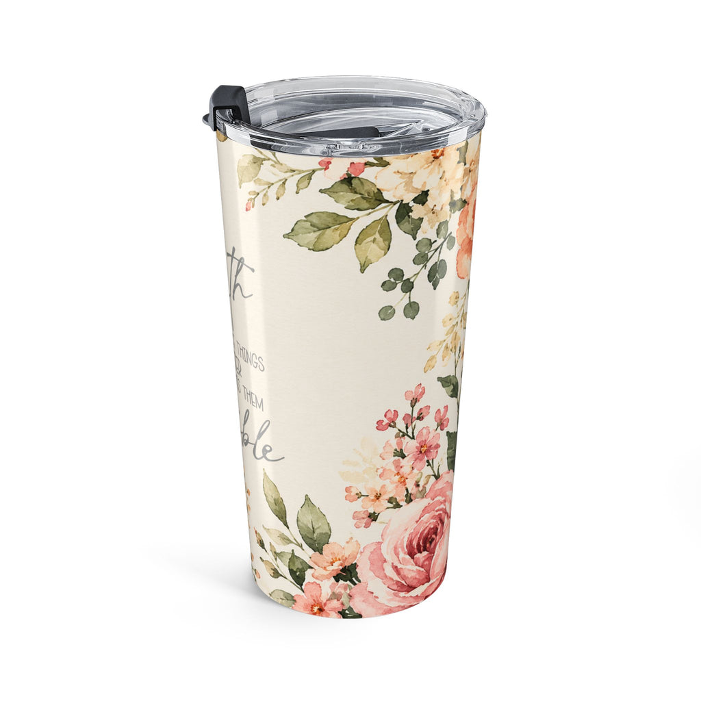 Faith Doesn't Make Things Easier It Makes Things Possible 20oz Floral Tumbler