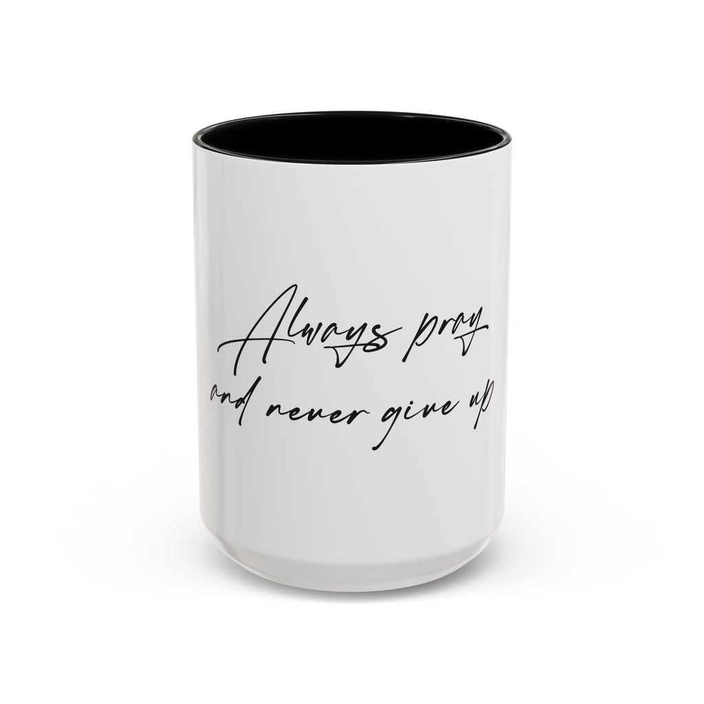 Always Pray and Never Give Up Coffee Mug — Inspirational Accent Mug (15oz)
