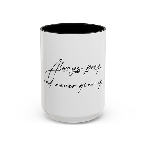 Always Pray and Never Give Up Coffee Mug — Inspirational Accent Mug (15oz)