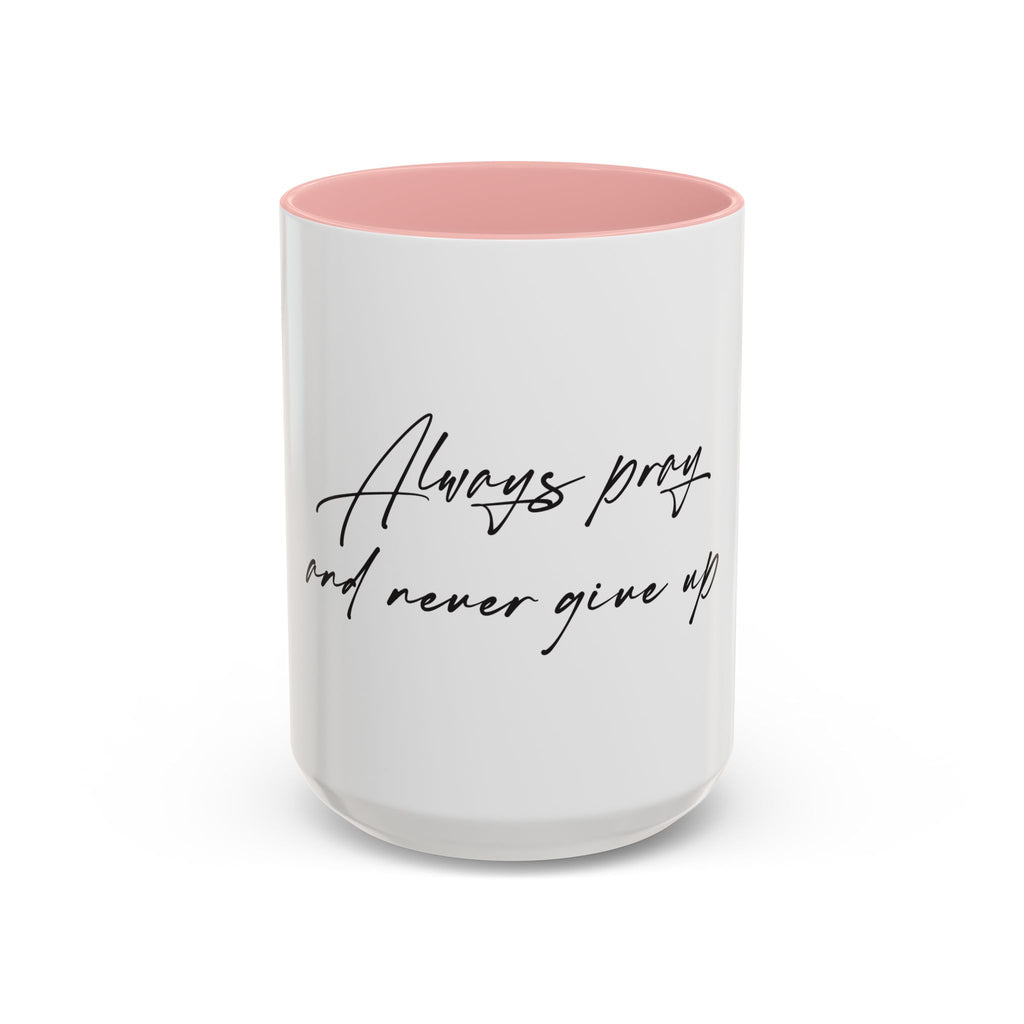 Always Pray and Never Give Up Coffee Mug — Inspirational Accent Mug (15oz)
