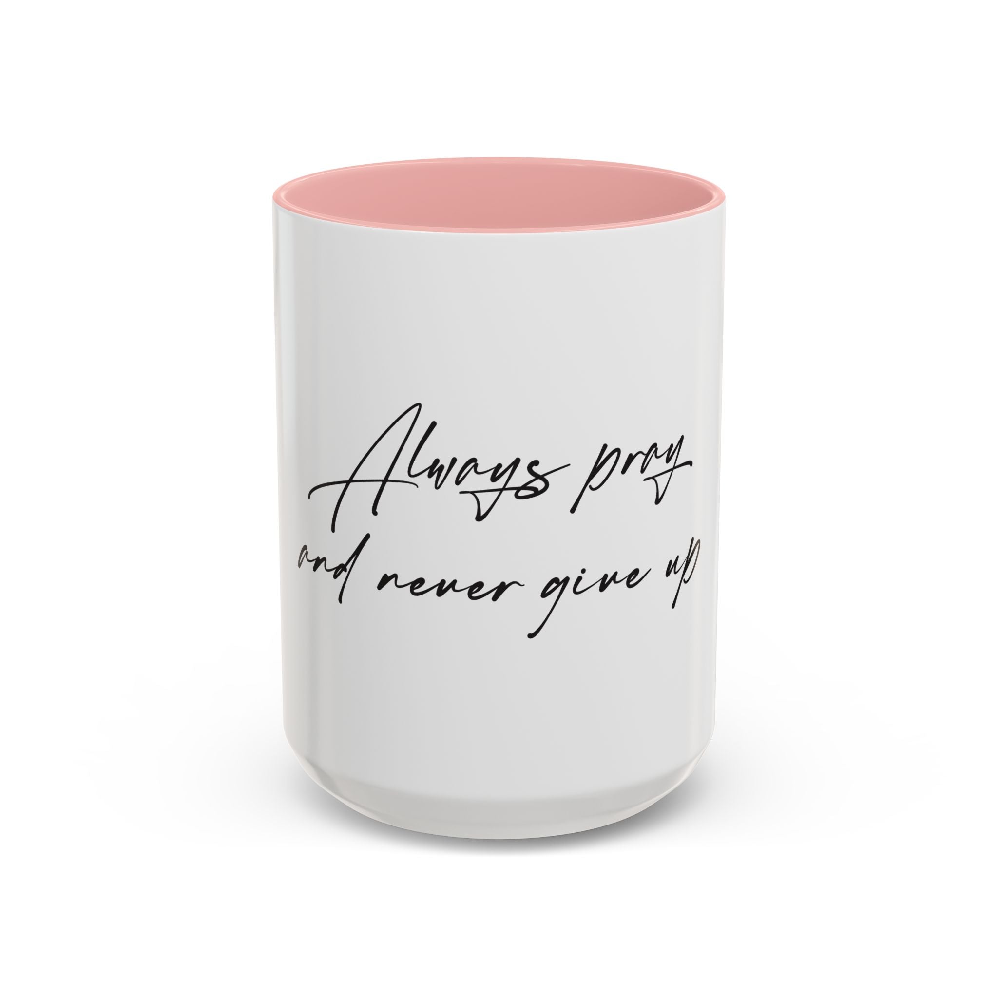 Always Pray and Never Give Up Coffee Mug — Inspirational Accent Mug (15oz)