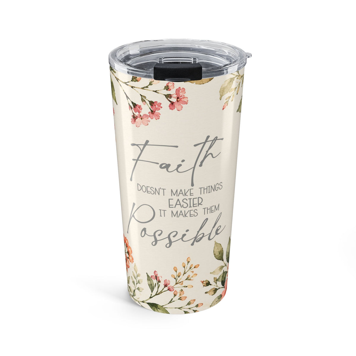 Faith Doesn't Make Things Easier It Makes Things Possible 20oz Floral Tumbler
