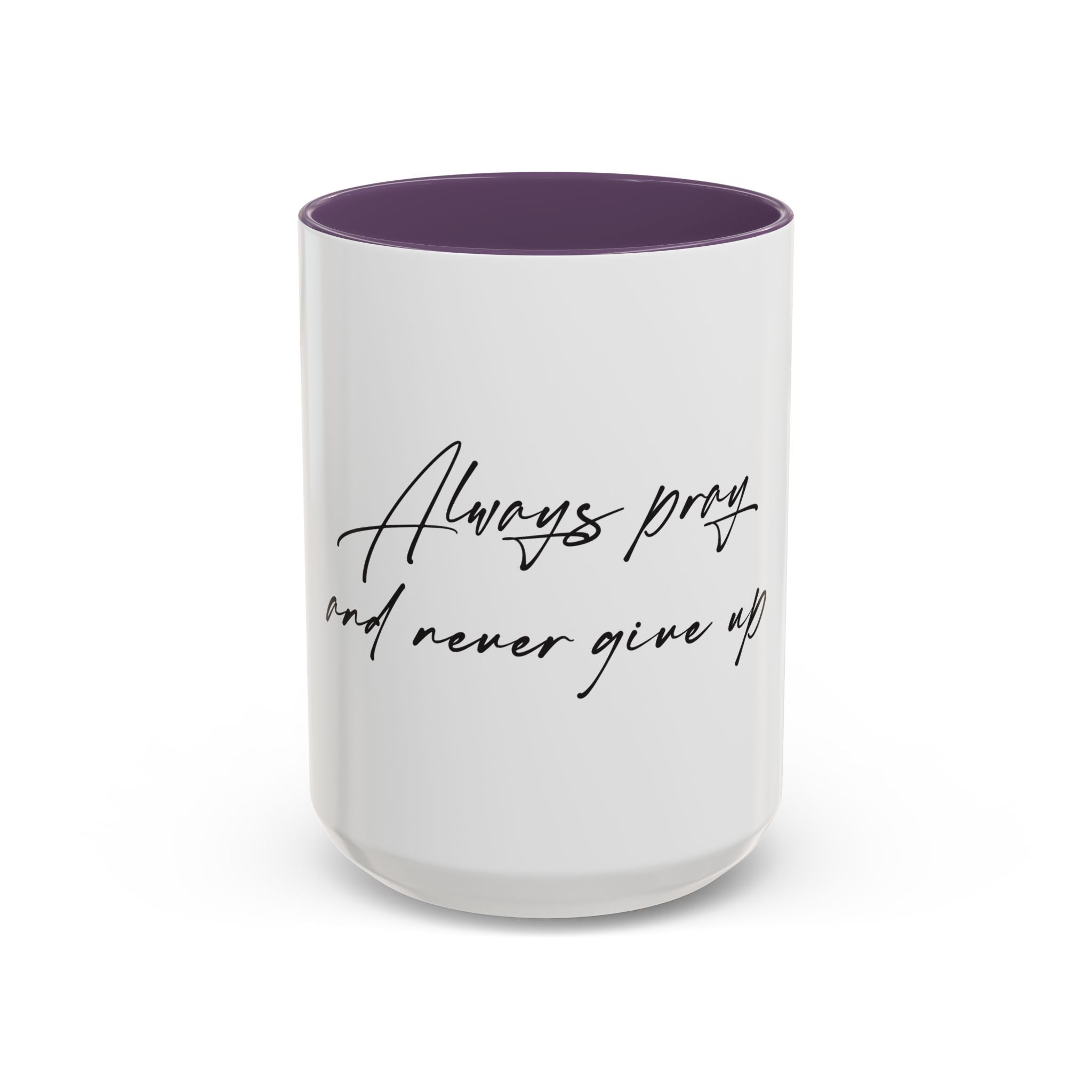 Always Pray and Never Give Up Coffee Mug — Inspirational Accent Mug (15oz)