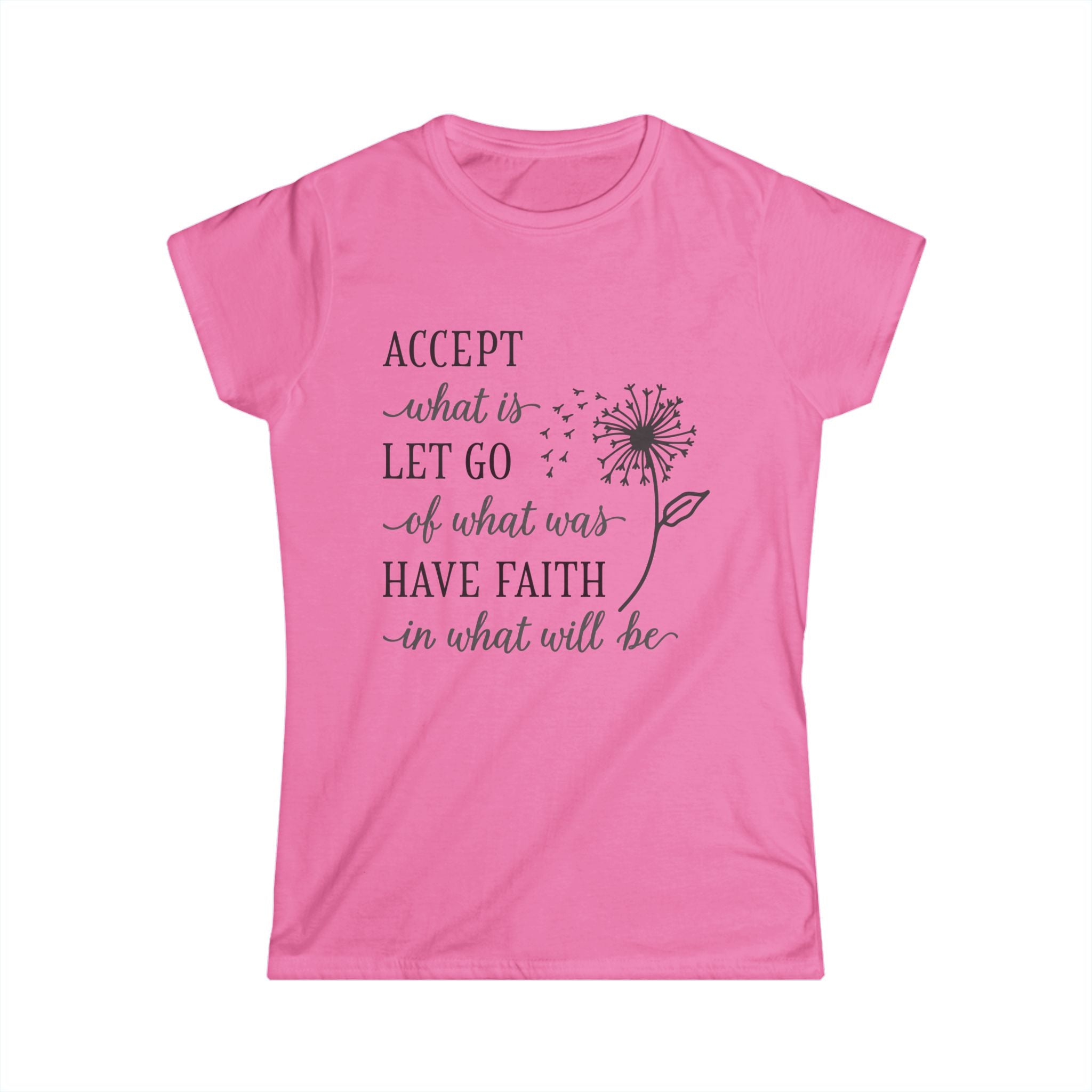 Women's Softstyle Tee - "Accept What Is ..."